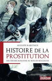 Histoire de la prostitution. Des termes romains au bois de Boulogne cover image