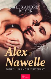 Alex et nawelle - tome 2. Un amour fluctuant cover image