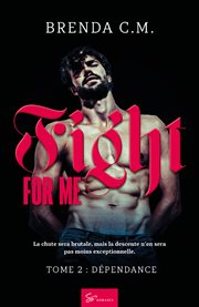 Fight for me - tome 2. Dépendance cover image