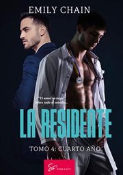 La residente - Tomo 4 : Cuarto Año: Pasión Médica: Cuando La Verdad Definitiva Sale a La Luz cover image