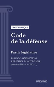 Code de la défense, Partie 6 : Partie législative : Dispositions relatives à l'outre-mer (droit français) cover image
