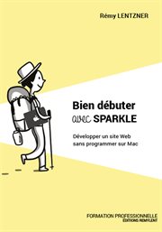 Bien débuter avec sparkle. Développer un site Web sans programmer sur Mac cover image