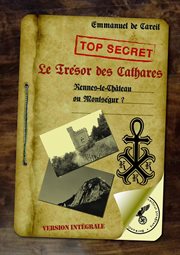 Le trésor des cathares. Rennes-Le-Château ou Montségur ? cover image