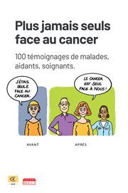 Plus jamais seuls face au cancer. 100 témoignages de malades, aidants, soignants - en Partenariat avec l'Association C my New Me cover image