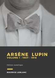 Arsène lupin - volume 1. 1907 - 1918 cover image