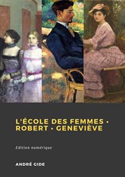 André gide. L'École des femmes - Robert - Geneviève cover image