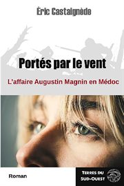 Portés par le vent : L'affaire Augustin Magnin en médoc cover image