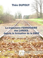 La trajectoire ferroviaire des Landes depuis la formation de la SNCF cover image