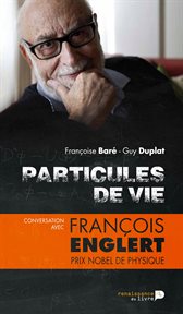Particules de vie : Conversation avec François Englert, prix Nobel de physique cover image