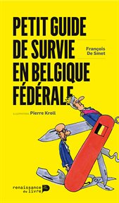 Petit guide de survie en Belgique fédérale : Un mode d'emploi intelligent et distrayant pour suivre et décoder l'actualité politique des cinq pro cover image
