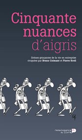 Cinquante nuances d'aigris : Scènes grinçantes de la vie en entreprise croquées par Bruno Colmant et Pierre Kroll cover image