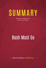 Summary: bush must go. Review and Analysis of Bill Press's Book cover image