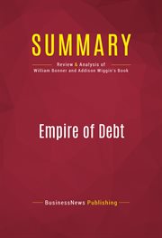 Summary: empire of debt. Review and Analysis of William Bonner and Addison Wiggin's Book cover image