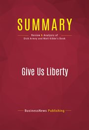 Summary: give us liberty. Review and Analysis of Dick Armey and Matt Kibbe's Book cover image