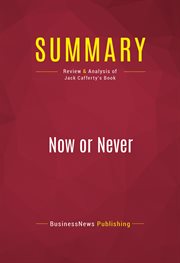 Summary: now or never. Review and Analysis of Jack Cafferty's Book cover image