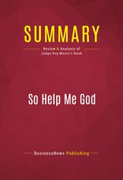 Summary: so help me god. Review and Analysis of Judge Roy Moore's Book cover image
