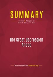 Summary, The Great Depression Ahead : Review and Analysis of Harry S. Dent, Jr.'s Book cover image