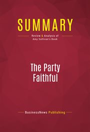 Summary: the party faithful. Review and Analysis of Amy Sullivan's Book cover image