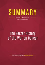 Summary: the secret history of the war on cancer. Review and Analysis of Devra Davis's Book cover image