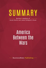Summary: america between the wars. Review and Analysis of Derek Chollet and James Goldgeier's Book cover image