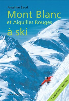 Cover image for Mont Blanc et Aiguilles Rouges à ski : guide complet