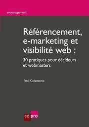 Référencement, e-marketing et visibilité web : 30 pratiques pour décideurs et webmasters cover image