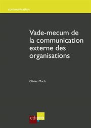 Vade-mecum de la communication externe des organisations : Des conseils stratégiques pour une communication efficace (Belgique) cover image