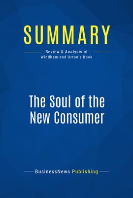 Summary The Soul Of The New Consumer Kalamazoo Public Library