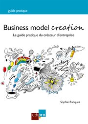 Business model creation. Un guide pratique incontournable pour les créateurs d'entreprise cover image