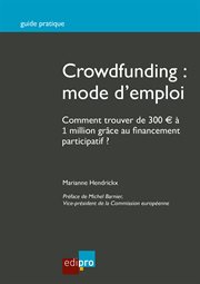 Crowdfunding : mode d'emploi : comment trouver de 300 € à 1 million grace au financement participatif? cover image