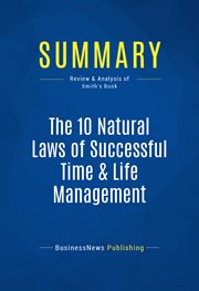 Summary: the 10 natural laws of successful time & life management. Review and Analysis of Smith's Book cover image