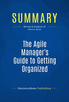 Cover image for Summary: The Agile Manager's Guide to Getting Organized