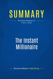 The instant millionaire : a millionare reveals how to achieve spectacular financial success cover image