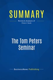 Summary: the tom peters seminar. Review and Analysis of Peters' Book cover image