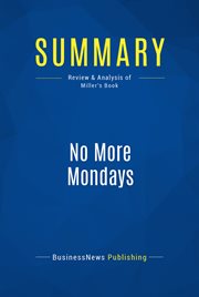 Summary : No more Mondays : fire yourself - and other revolutionary ways to discover your true calling at work cover image