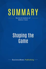 Summary : Shaping the game : the new leader's guide to effective negotiating cover image