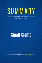 Summary : Small giants : companies that choose to be great instead of big cover image