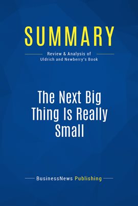 Cover image for Summary: The Next Big Thing Is Really Small