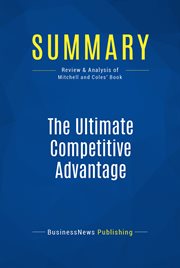 Summary: the ultimate competitive advantage. Review and Analysis of Mitchell and Coles' Book cover image