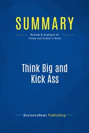 Summary: think big and kick ass. Review and Analysis of Trump and Zanker's Book cover image