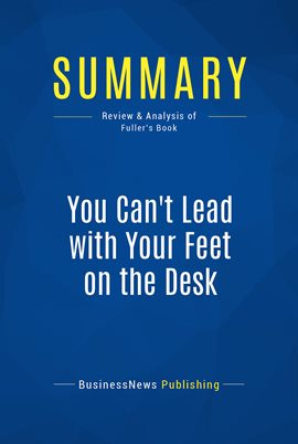 Cover image for Summary: You Can't Lead with Your Feet on the Desk