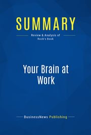 Summary : Your brain at work : David Rock : strategies for overcoming distraction, regaining focus, and working smarter all day long cover image