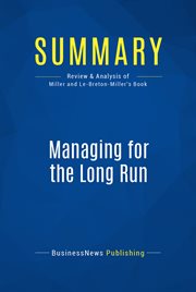 Summary : managing for the long run - danny millerand isabelle le-breton-miller ; lessons in competitive advantage from great family cover image