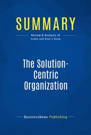 Summary: the solution-centric organization. Review and Analysis of Eades and Kear's Book cover image