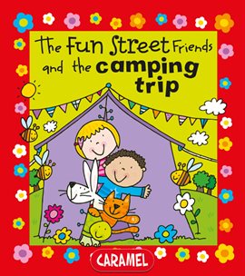 Cover image for The Fun Street Friends and the Camping Trip