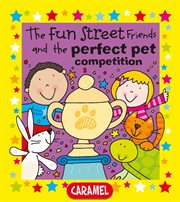 The fun street friends and the perfect pet competition. Kids Books cover image