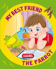 My best friend, the parrot. A Story for Beginning Readers cover image