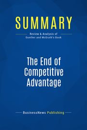 Summary: the end of competitive advantage. Review and Analysis of Gunther and Mcgrath's Book cover image