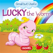 Lucky the worm. Small Animals Explained to Children cover image
