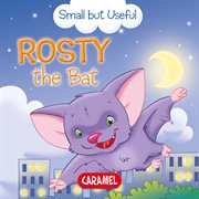 Rosty the bat. Small Animals Explained to Children cover image